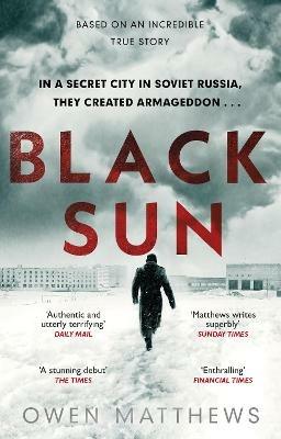 Black Sun: Based on a true story, the critically acclaimed Soviet thriller - Owen Matthews - cover