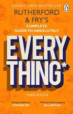 Rutherford and Fry's Complete Guide to Absolutely Everything (Abridged): new from the stars of BBC Radio 4