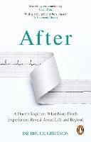 After: A Doctor Explores What Near-Death Experiences Reveal About Life and Beyond - Bruce Greyson, MD - cover