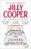 Between the Covers: Jilly Cooper on sex, socialising and survival - Jilly Cooper - cover