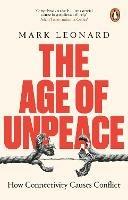 The Age of Unpeace: How Connectivity Causes Conflict - Mark Leonard - cover