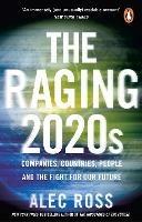 The Raging 2020s: Companies, Countries, People - and the Fight for Our Future - Alec Ross - cover