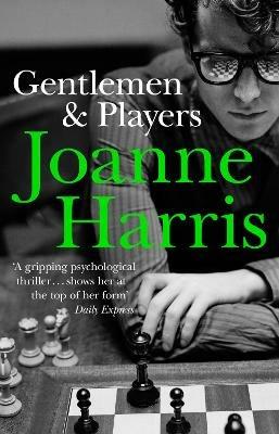 Gentlemen & Players: the first in a trilogy of gripping and twisted psychological thrillers from bestselling author Joanne Harris - Joanne Harris - cover