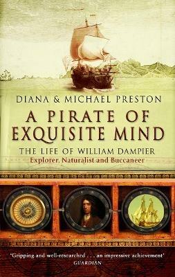 A Pirate Of Exquisite Mind: The Life Of William  Dampier - Diana Preston,Michael Preston - cover