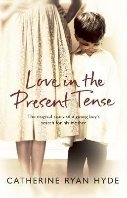 Love In The Present Tense: the heart-warming and uplifting novel from Richard & Judy bestseller Catherine Ryan Hyde - Catherine Ryan Hyde - cover