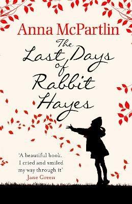 The Last Days of Rabbit Hayes: The unforgettable Richard and Judy Book Club pick - Anna McPartlin - cover