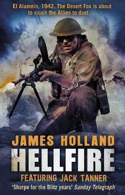 Hellfire: (Jack Tanner: book 4): an all-action, guns-blazing action thriller set at the height of WW2 - James Holland - cover
