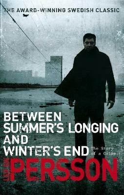 Between Summer's Longing and Winter's End: (The Story of a Crime 1) - Leif G W Persson - cover
