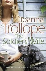 The Soldier's Wife: the captivating and heart-wrenching story of a marriage put to the test from one of Britain’s best loved authors, Joanna Trollope