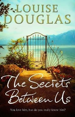 The Secrets Between Us: The gripping and unforgettable historical fiction book from the top 10 bestseller - Louise Douglas - cover