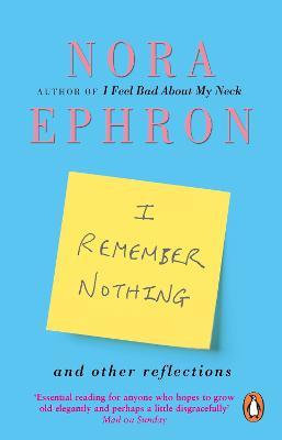 I Remember Nothing and other reflections: Memories and wisdom from the iconic writer and director - Nora Ephron - cover