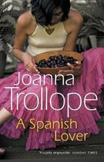 A Spanish Lover: a compelling and engaging novel from one of Britain's most popular authors, bestseller Joanna Trollope