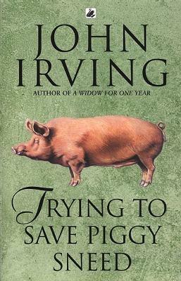 Trying To Save Piggy Sneed - John Irving - cover