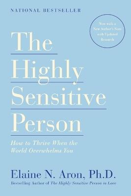 The Highly Sensitive Person: How to Thrive When the World Overwhelms You - Elaine N. Aron - cover