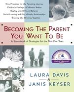 Becoming the Parent You Want to Be: A Sourcebook of Strategies for the First Five Years