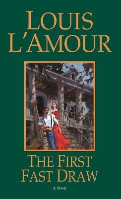 The First Fast Draw: A Novel - Louis L'Amour - cover