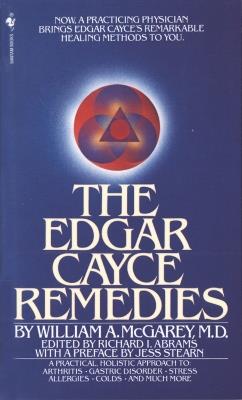The Edgar Cayce Remedies: A Practical, Holistic Approach to Arthritis, Gastric Disorder, Stress, Allergies, Colds, and Much More - William A. McGarey - cover