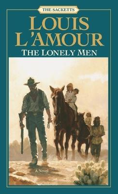 The Lonely Men: The Sacketts: A Novel - Louis L'Amour - cover