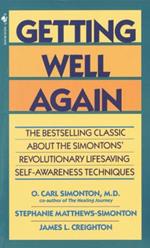 Getting Well Again: The Bestselling Classic About the Simontons' Revolutionary Lifesaving Self- Awareness Techniques
