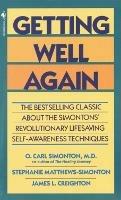 Getting Well Again: The Bestselling Classic About the Simontons' Revolutionary Lifesaving Self- Awareness Techniques - O. Carl Simonton,James Creighton,Stephanie Matthews Simonton - cover