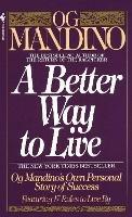 A Better Way to Live: Og Mandino's Own Personal Story of Success Featuring 17 Rules to Live By - Og Mandino - cover