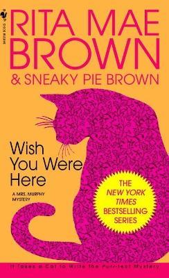 Wish You Were Here: A Mrs. Murphy Mystery - Rita Mae Brown - cover