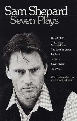 Sam Shepard: Seven Plays: Buried Child, Curse of the Starving Class, The Tooth of Crime, La Turista, Tongues, Savage Love, True West - Sam Shepard - cover