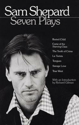 Sam Shepard: Seven Plays: Buried Child, Curse of the Starving Class, The Tooth of Crime, La Turista, Tongues, Savage Love, True West - Sam Shepard - cover