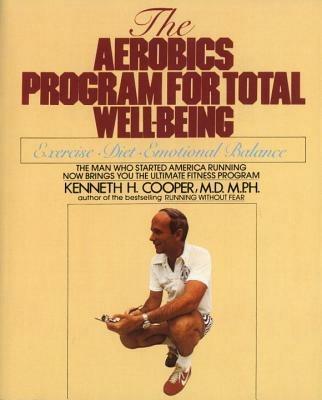 Aerobics Program For Total Well-Being: Exercise, Diet , And Emotional Balance - Kenneth H. Cooper - cover