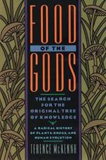 Food of the Gods: The Search for the Original Tree of Knowledge A Radical History of Plants, Drugs, and Human Evolution