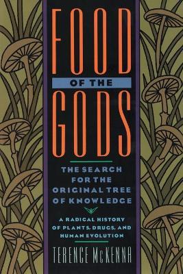 Food of the Gods: The Search for the Original Tree of Knowledge A Radical History of Plants, Drugs, and Human Evolution - Terence McKenna - cover