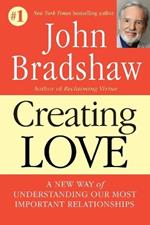 Creating Love: A New Way of Understanding Our Most Important Relationships