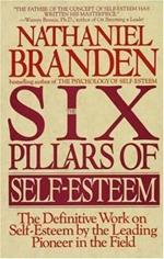 Six Pillars of Self-Esteem: The Definitive Work on Self-Esteem by the Leading Pioneer in the Field
