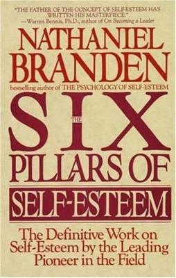 Six Pillars of Self-Esteem: The Definitive Work on Self-Esteem by the Leading Pioneer in the Field - Nathaniel Branden - cover