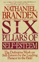 Six Pillars of Self-Esteem: The Definitive Work on Self-Esteem by the Leading Pioneer in the Field - Nathaniel Branden - cover