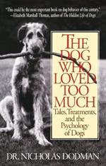 The Dog Who Loved Too Much: Tales, Treatments and the Psychology of Dogs