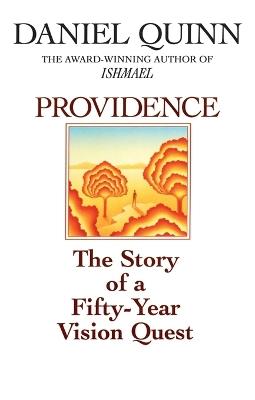 Providence: The Story of a Fifty-Year Vision Quest - Daniel Quinn - cover