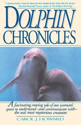Dolphin Chronicles: One Woman's Quest to Understand the Sea's Most Mysterious Creatures - Carol J. Howard - cover