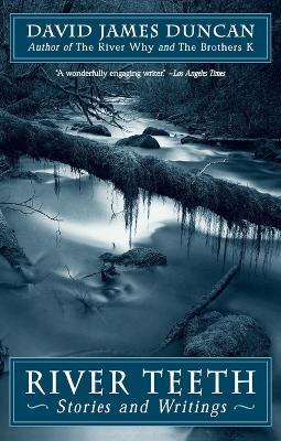 River Teeth: Stories and Writings - David James Duncan - cover