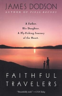 Faithful Travelers: A Father. His Daughter. A Fly-Fishing Journey of the Heart - James Dodson - cover
