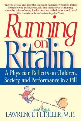 Running on Ritalin: A Physician Reflects on Children, Society, and Performance in a Pill - Lawrence H. Diller - cover