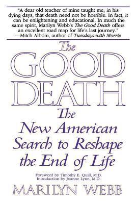 The Good Death: The New American Search to Reshape the End of Life - Marilyn Webb - cover