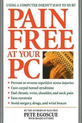 Pain Free at Your PC: Using a Computer Doesn't Have to Hurt - Pete Egoscue,Roger Gittines - cover