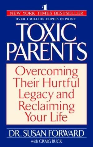 Toxic Parents: Overcoming Their Hurtful Legacy and Reclaiming Your Life - Susan Forward - cover