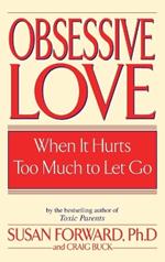 Obsessive Love: When It Hurts Too Much to Let Go