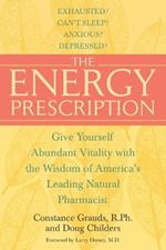 The Energy Prescription: Give Yourself Abundant Vitality with the Wisdom of America's Leading Natural Pharmacist