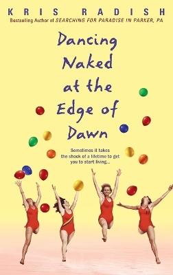 Dancing Naked at the Edge of Dawn: A Novel - Kris Radish - cover