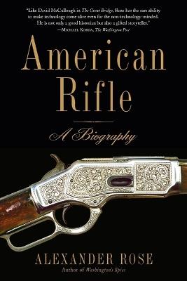 American Rifle: A Biography - Alexander Rose - cover