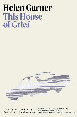 This House of Grief: The Story of a Murder Trial - Helen Garner - cover