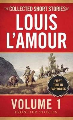 The Collected Short Stories of Louis L'Amour, Volume 1: Frontier Stories - Louis L'Amour - cover